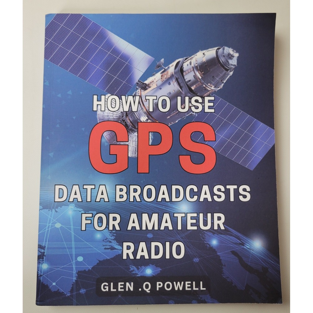 How to Use GPS Data Broadcasts for Amateur Radio Glen Q Powell 9789887405310